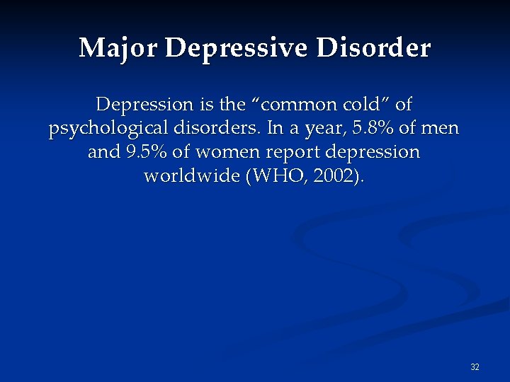Major Depressive Disorder Depression is the “common cold” of psychological disorders. In a year, Major Depressive Disorder Depression is the “common cold” of psychological disorders. In a year,