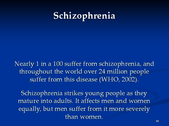 Schizophrenia Nearly 1 in a 100 suffer from schizophrenia, and throughout the world over Schizophrenia Nearly 1 in a 100 suffer from schizophrenia, and throughout the world over