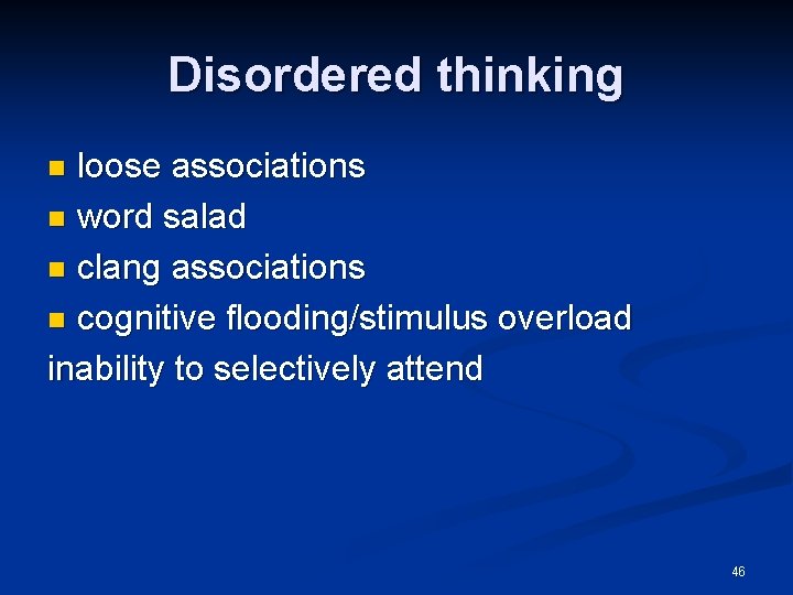 Disordered thinking loose associations n word salad n clang associations n cognitive flooding/stimulus overload Disordered thinking loose associations n word salad n clang associations n cognitive flooding/stimulus overload