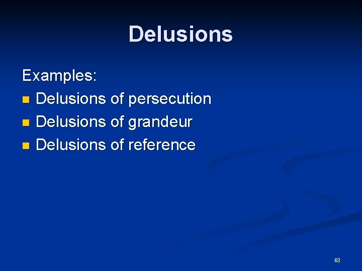 Delusions Examples: n Delusions of persecution n Delusions of grandeur n Delusions of reference Delusions Examples: n Delusions of persecution n Delusions of grandeur n Delusions of reference