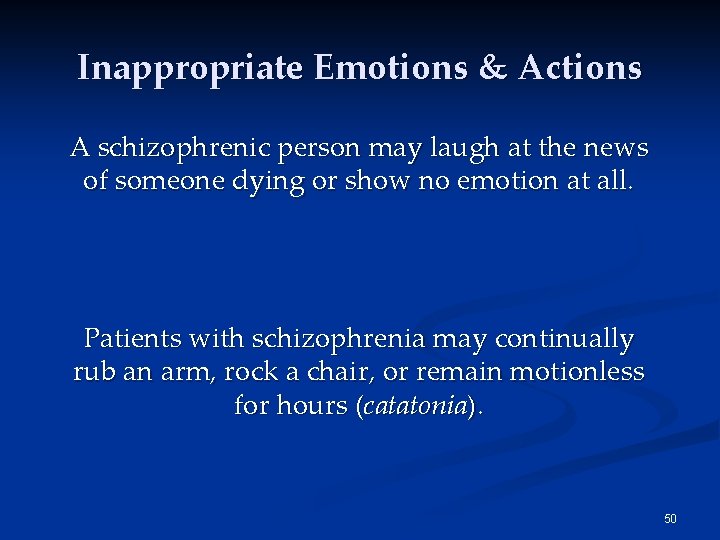 Inappropriate Emotions & Actions A schizophrenic person may laugh at the news of someone Inappropriate Emotions & Actions A schizophrenic person may laugh at the news of someone