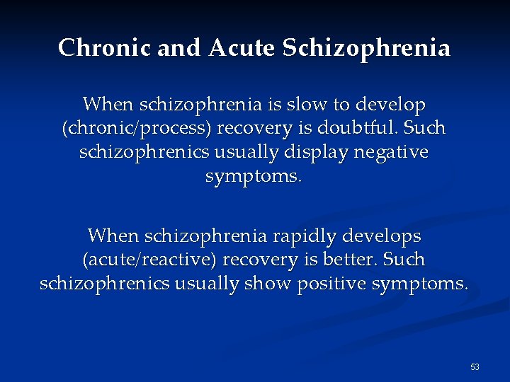 Chronic and Acute Schizophrenia When schizophrenia is slow to develop (chronic/process) recovery is doubtful. Chronic and Acute Schizophrenia When schizophrenia is slow to develop (chronic/process) recovery is doubtful.