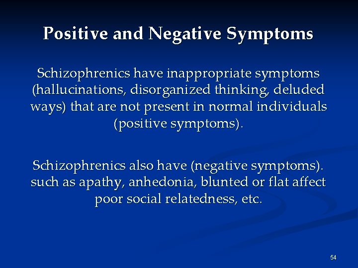 Positive and Negative Symptoms Schizophrenics have inappropriate symptoms (hallucinations, disorganized thinking, deluded ways) that Positive and Negative Symptoms Schizophrenics have inappropriate symptoms (hallucinations, disorganized thinking, deluded ways) that