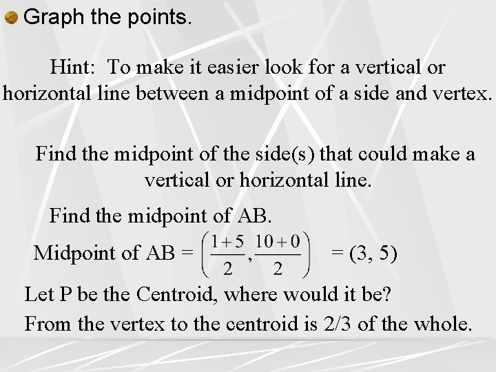 Graph the points. Hint: To make it easier look for a vertical or horizontal