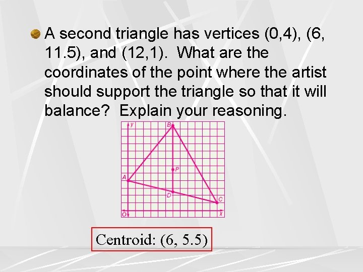 A second triangle has vertices (0, 4), (6, 11. 5), and (12, 1). What