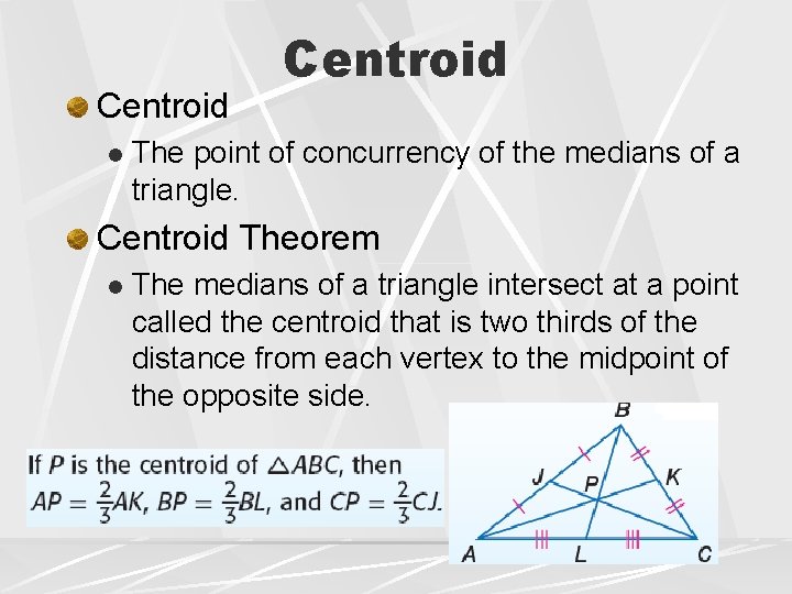 Centroid l Centroid The point of concurrency of the medians of a triangle. Centroid