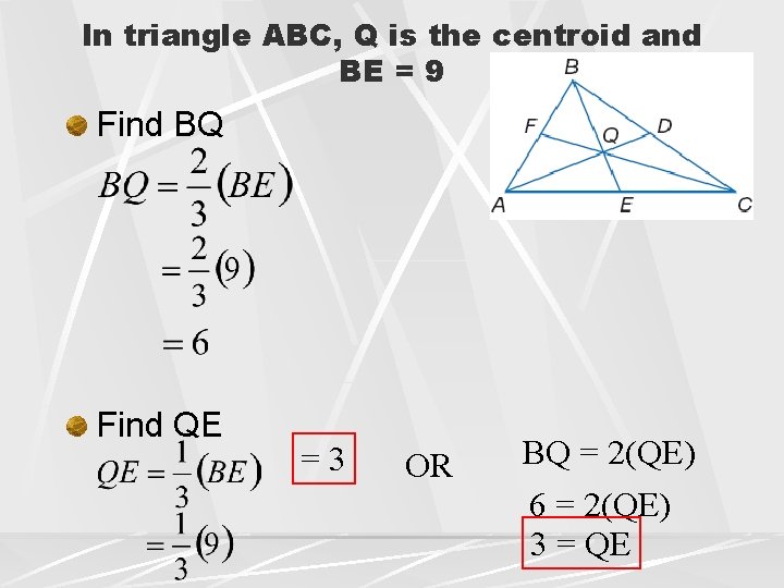 In triangle ABC, Q is the centroid and BE = 9 Find BQ Find