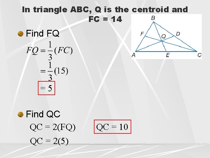 In triangle ABC, Q is the centroid and FC = 14 Find FQ =5