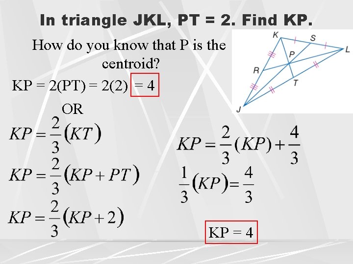 In triangle JKL, PT = 2. Find KP. How do you know that P