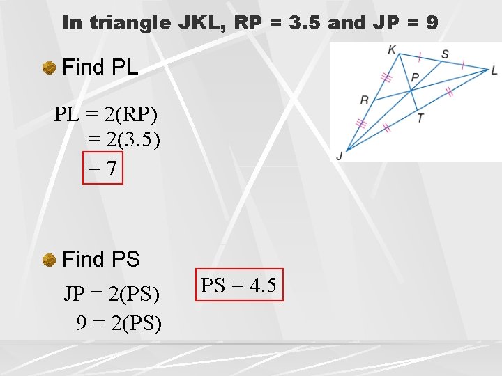 In triangle JKL, RP = 3. 5 and JP = 9 Find PL PL