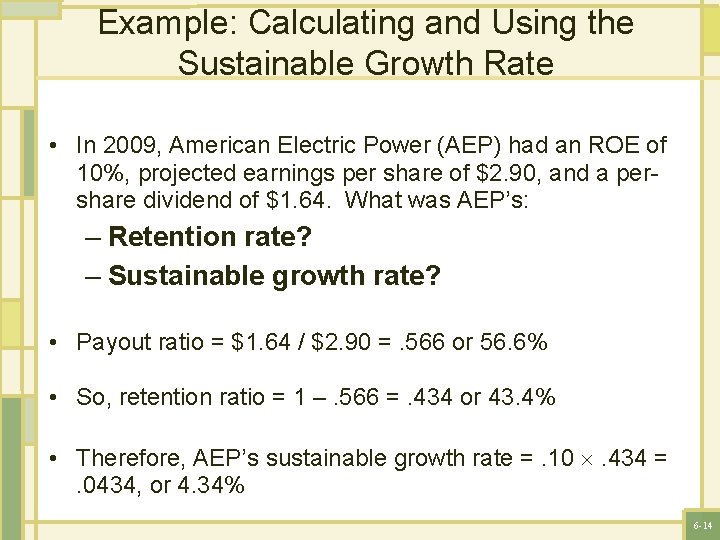Example: Calculating and Using the Sustainable Growth Rate • In 2009, American Electric Power