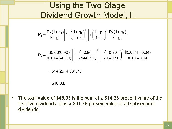 Using the Two-Stage Dividend Growth Model, II. • The total value of $46. 03