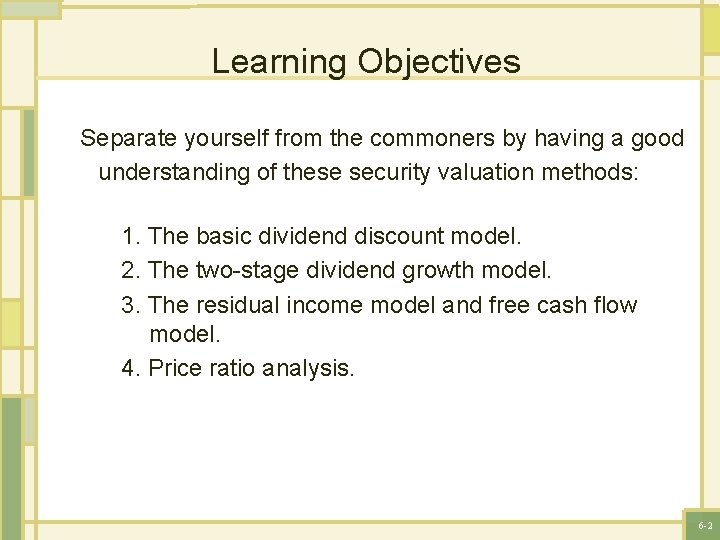 Learning Objectives Separate yourself from the commoners by having a good understanding of these