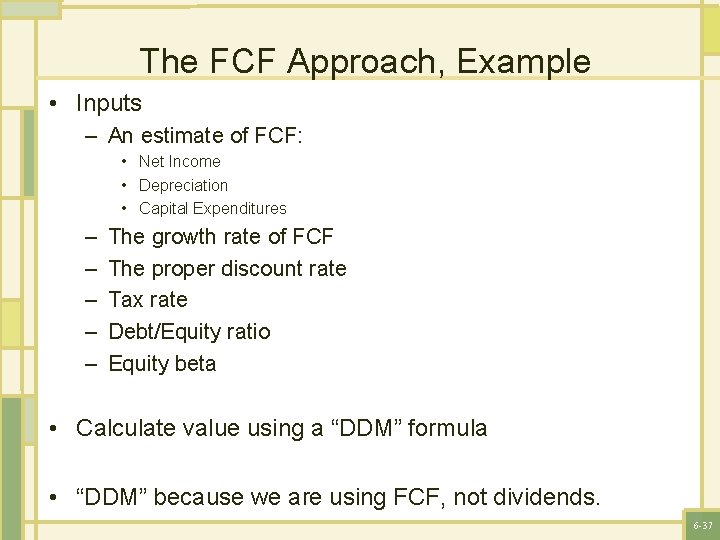 The FCF Approach, Example • Inputs – An estimate of FCF: • Net Income
