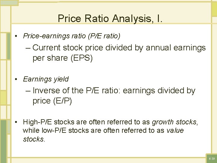 Price Ratio Analysis, I. • Price-earnings ratio (P/E ratio) – Current stock price divided