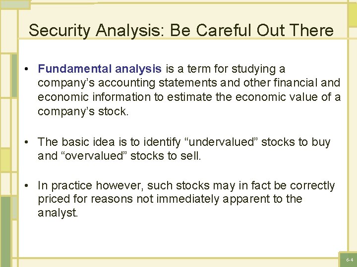 Security Analysis: Be Careful Out There • Fundamental analysis is a term for studying