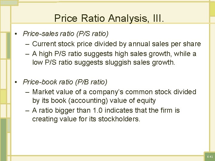 Price Ratio Analysis, III. • Price-sales ratio (P/S ratio) – Current stock price divided