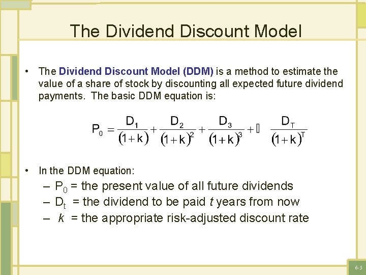 The Dividend Discount Model • The Dividend Discount Model (DDM) is a method to