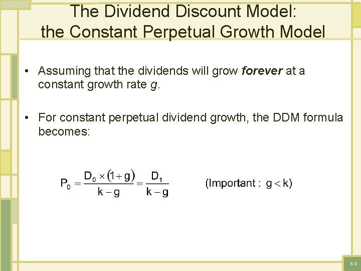 The Dividend Discount Model: the Constant Perpetual Growth Model • Assuming that the dividends