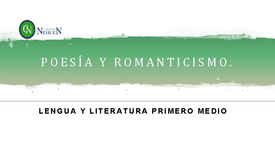 POESÍA Y ROMANTICISMO. LENGUA Y LITERATURA PRIMERO MEDIO 