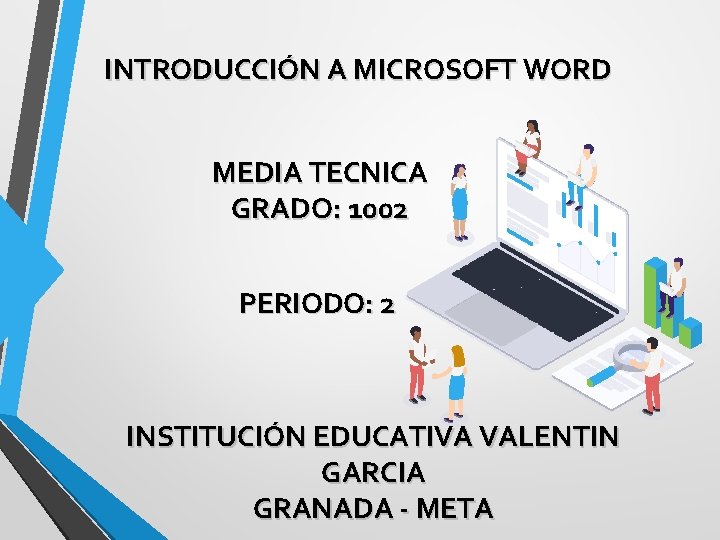 INTRODUCCIÓN A MICROSOFT WORD MEDIA TECNICA GRADO: 1002 PERIODO: 2 INSTITUCIÓN EDUCATIVA VALENTIN GARCIA