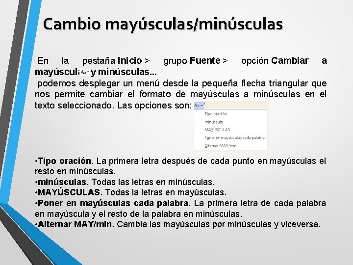 Cambio mayúsculas/minúsculas En la pestaña Inicio > grupo Fuente > opción Cambiar a mayúsculas