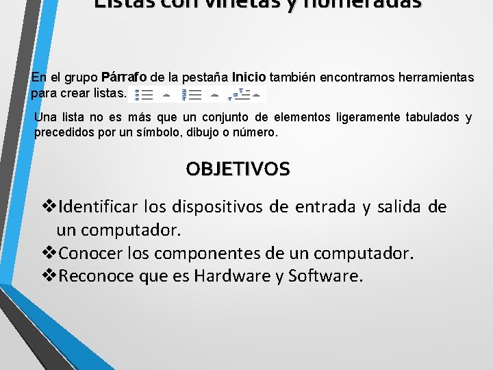 Listas con viñetas y numeradas En el grupo Párrafo de la pestaña Inicio también