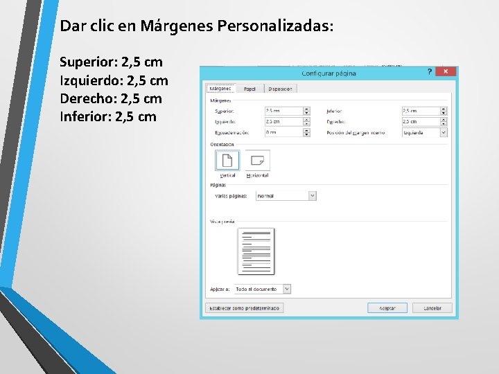 Dar clic en Márgenes Personalizadas: Superior: 2, 5 cm Izquierdo: 2, 5 cm Derecho: