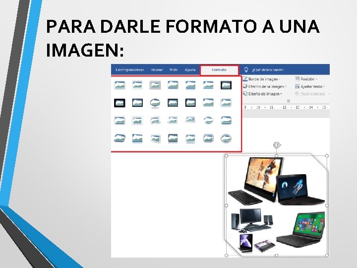 PARA DARLE FORMATO A UNA IMAGEN: 