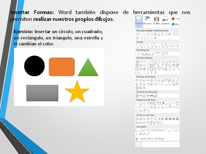 Insertar Formas: Word también dispone de herramientas que nos permiten realizar nuestros propios dibujos.