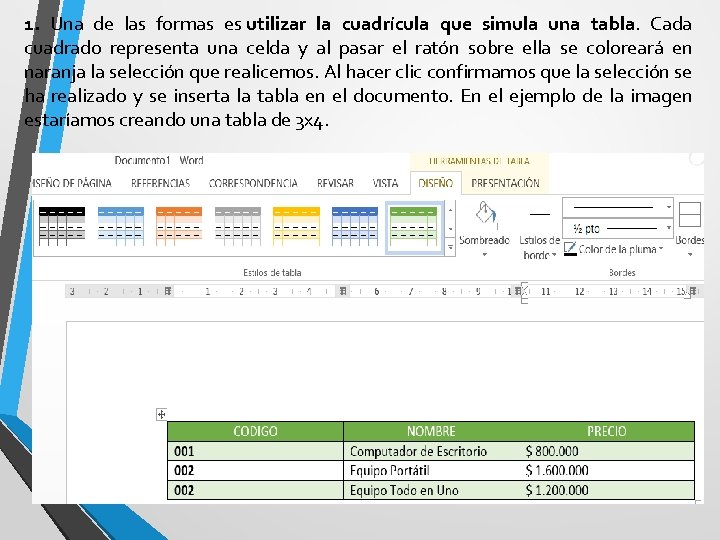 1. Una de las formas es utilizar la cuadrícula que simula una tabla. Cada