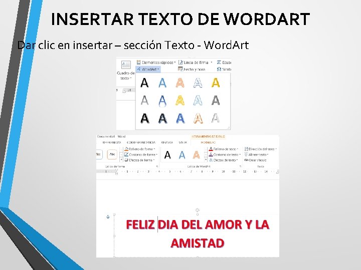 INSERTAR TEXTO DE WORDART Dar clic en insertar – sección Texto - Word. Art