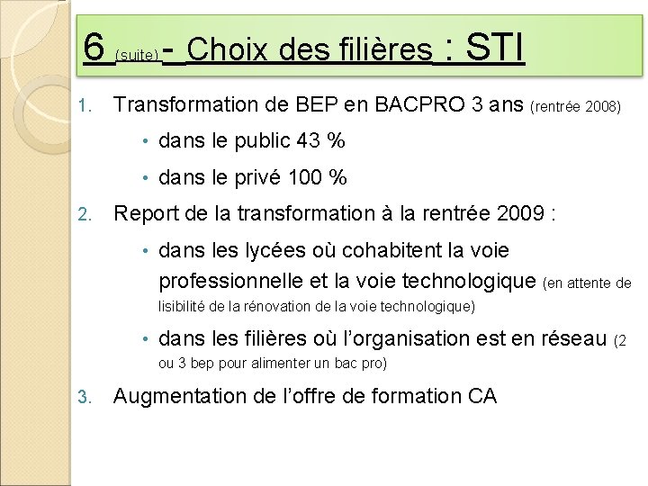 6 - Choix des filières : STI (suite) 1. 2. Transformation de BEP en