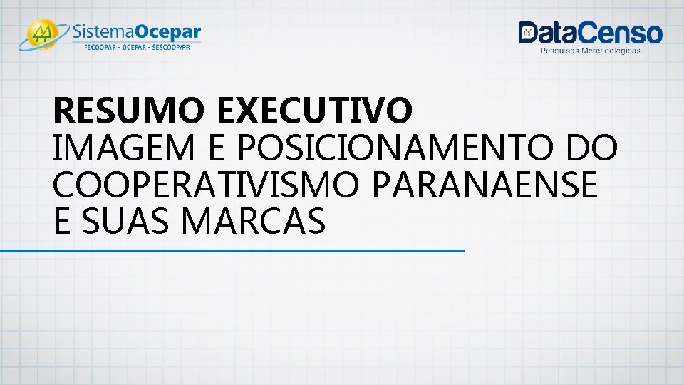 RESUMO EXECUTIVO IMAGEM E POSICIONAMENTO DO COOPERATIVISMO PARANAENSE E SUAS MARCAS 