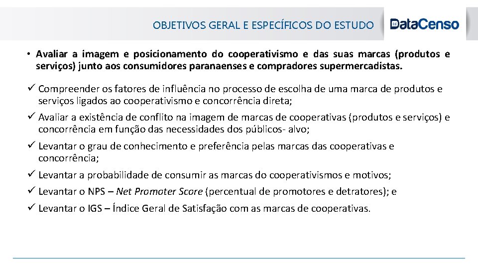 OBJETIVOS GERAL E ESPECÍFICOS DO ESTUDO • Avaliar a imagem e posicionamento do cooperativismo