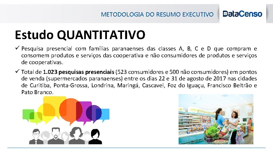 METODOLOGIA DO RESUMO EXECUTIVO Estudo QUANTITATIVO ü Pesquisa presencial com famílias paranaenses das classes