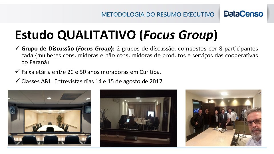 METODOLOGIA DO RESUMO EXECUTIVO Estudo QUALITATIVO (Focus Group) ü Grupo de Discussão (Focus Group):