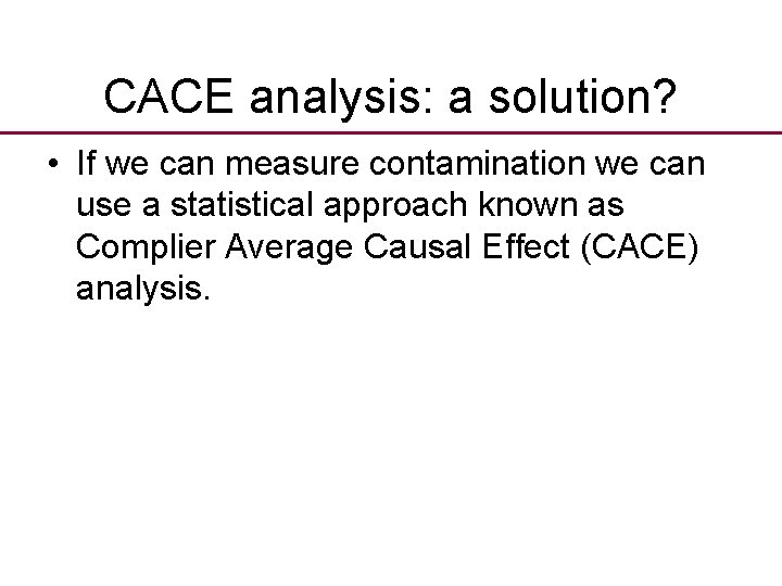CACE analysis: a solution? • If we can measure contamination we can use a