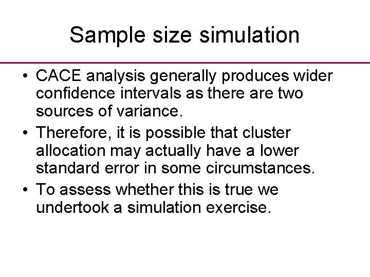 Sample size simulation • CACE analysis generally produces wider confidence intervals as there are