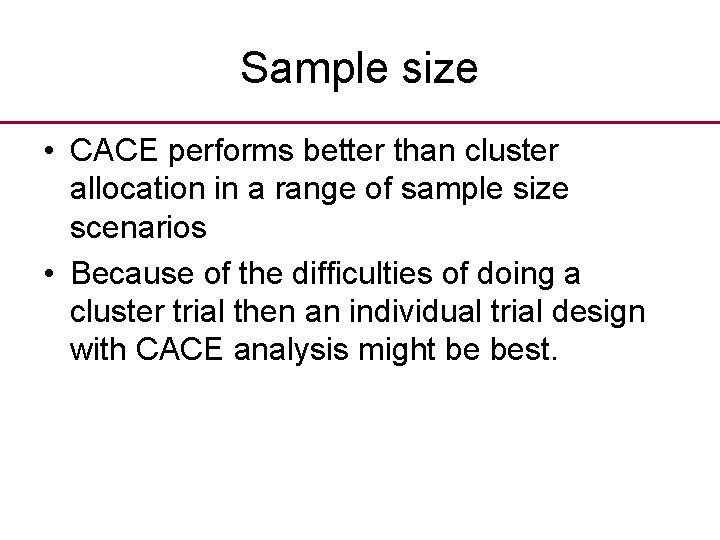 Sample size • CACE performs better than cluster allocation in a range of sample