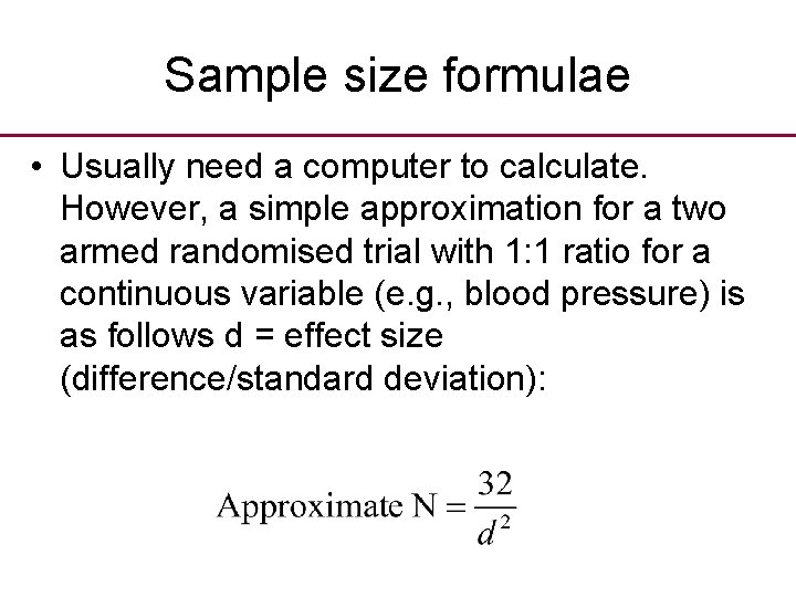 Sample size formulae • Usually need a computer to calculate. However, a simple approximation