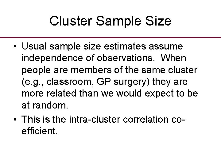 Cluster Sample Size • Usual sample size estimates assume independence of observations. When people
