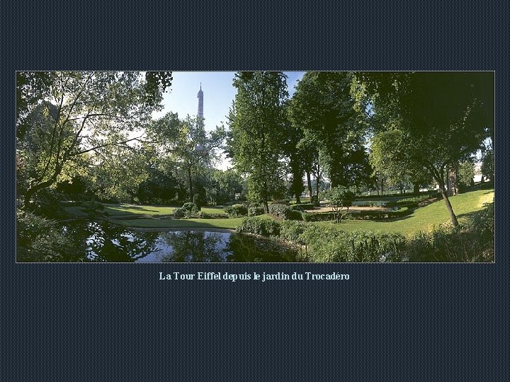 La Tour Eiffel depuis le jardin du Trocadéro La Tour Eiffel depuis le jardin du Trocadéro