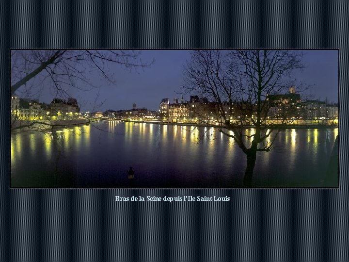 Bras de la Seine depuis l'Ile Saint Louis Bras de la Seine depuis l'Ile Saint Louis