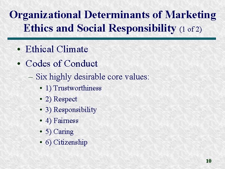 Organizational Determinants of Marketing Ethics and Social Responsibility (1 of 2) • Ethical Climate