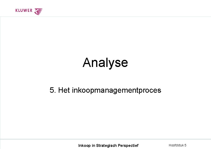 Analyse 5. Het inkoopmanagementproces Inkoop in Strategisch Perspectief Hoofdstuk 5 