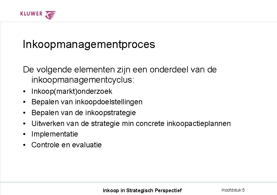 Inkoopmanagementproces De volgende elementen zijn een onderdeel van de inkoopmanagementcyclus: • • • Inkoop(markt)onderzoek