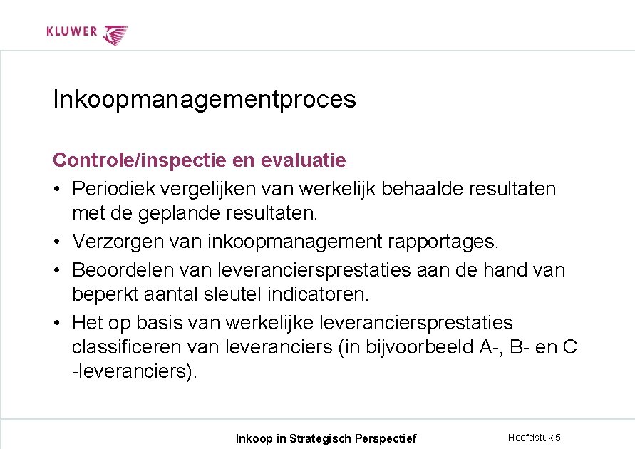 Inkoopmanagementproces Controle/inspectie en evaluatie • Periodiek vergelijken van werkelijk behaalde resultaten met de geplande