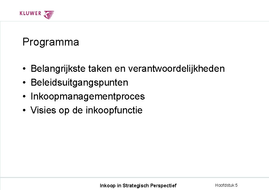 Programma • • Belangrijkste taken en verantwoordelijkheden Beleidsuitgangspunten Inkoopmanagementproces Visies op de inkoopfunctie Inkoop