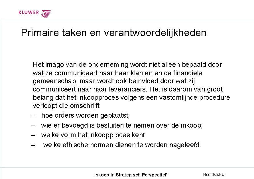 Primaire taken en verantwoordelijkheden Het imago van de onderneming wordt niet alleen bepaald door